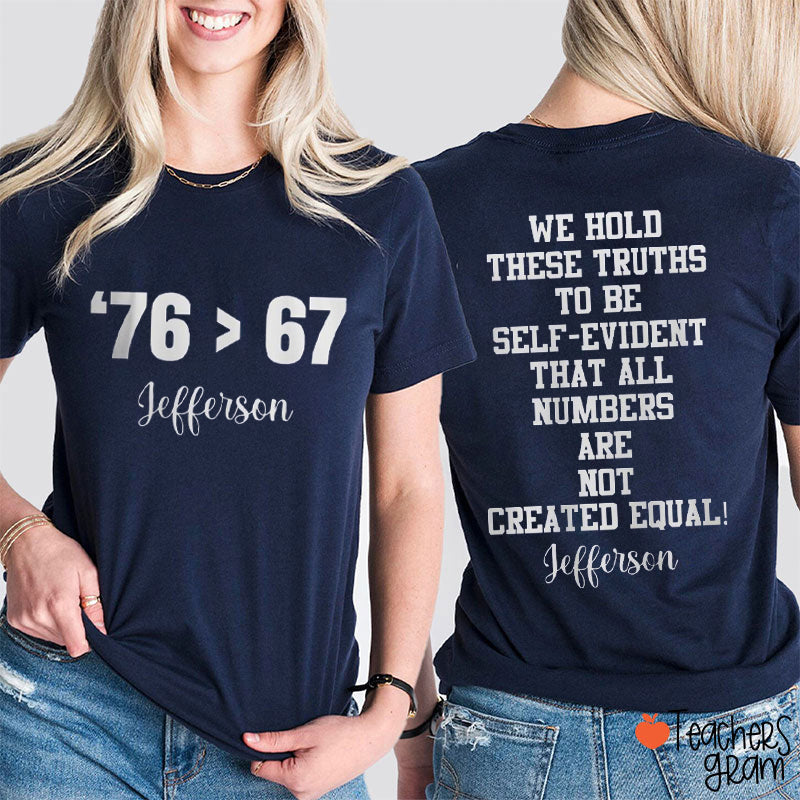 We Hold These Truths Quote 76 Greater Than 67 Teacher Two Sided T-Shirt