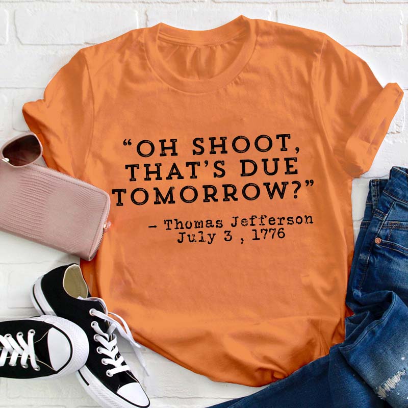 Oh Shoot That's Due Tomorrow Teacher T-Shirt
