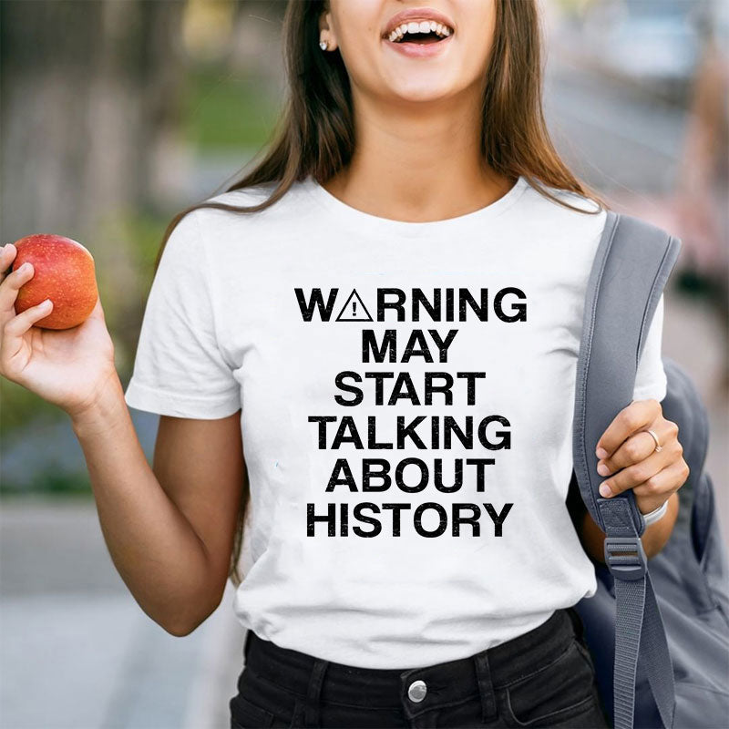 Warning May Start Talking About History Teacher T-Shirt