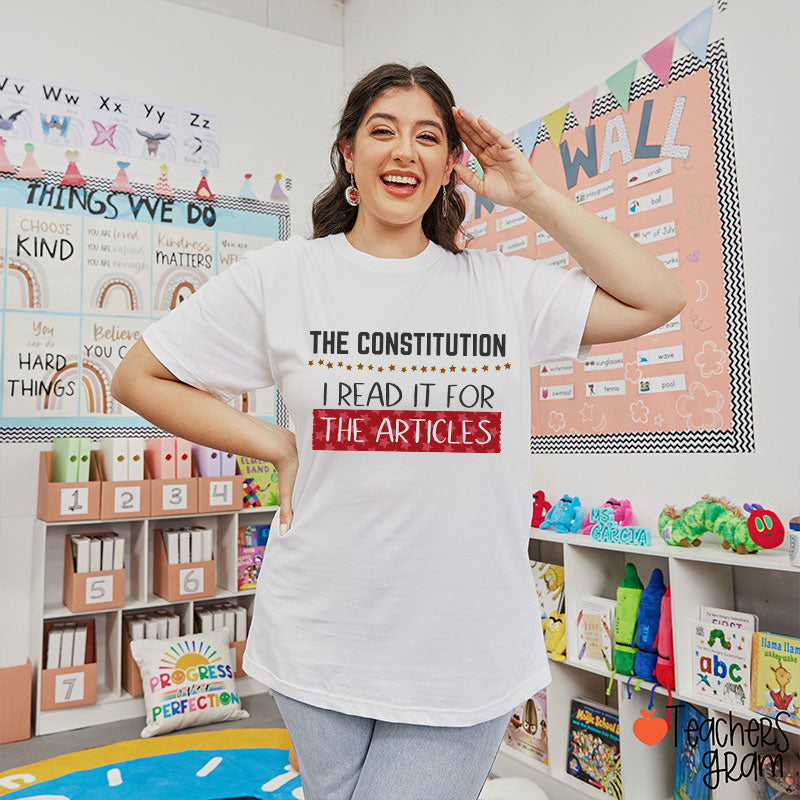 The Constitution I Read It For The Articles Teacher T-Shirt