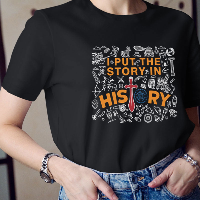 I Put The Story In History Teacher T-Shirt