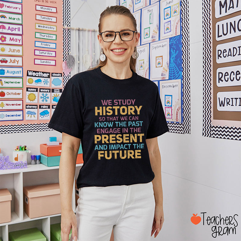 We Study History So That We Can Teacher T-Shirt