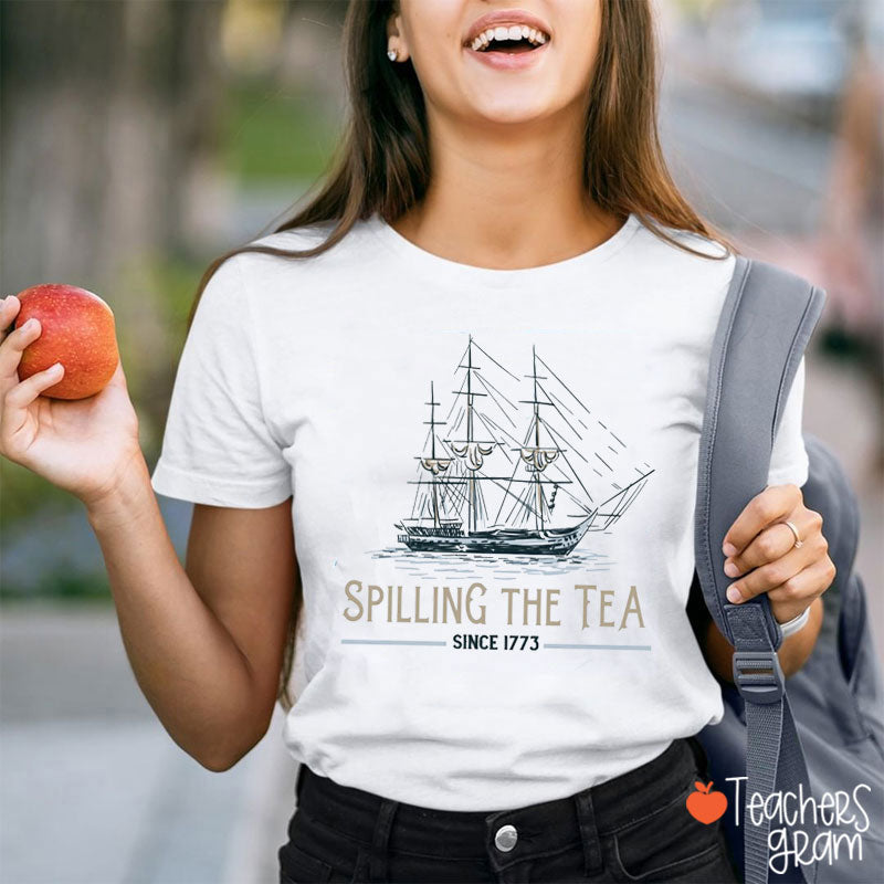 Spilling The Tea Since 1773 History Teacher T-Shirt