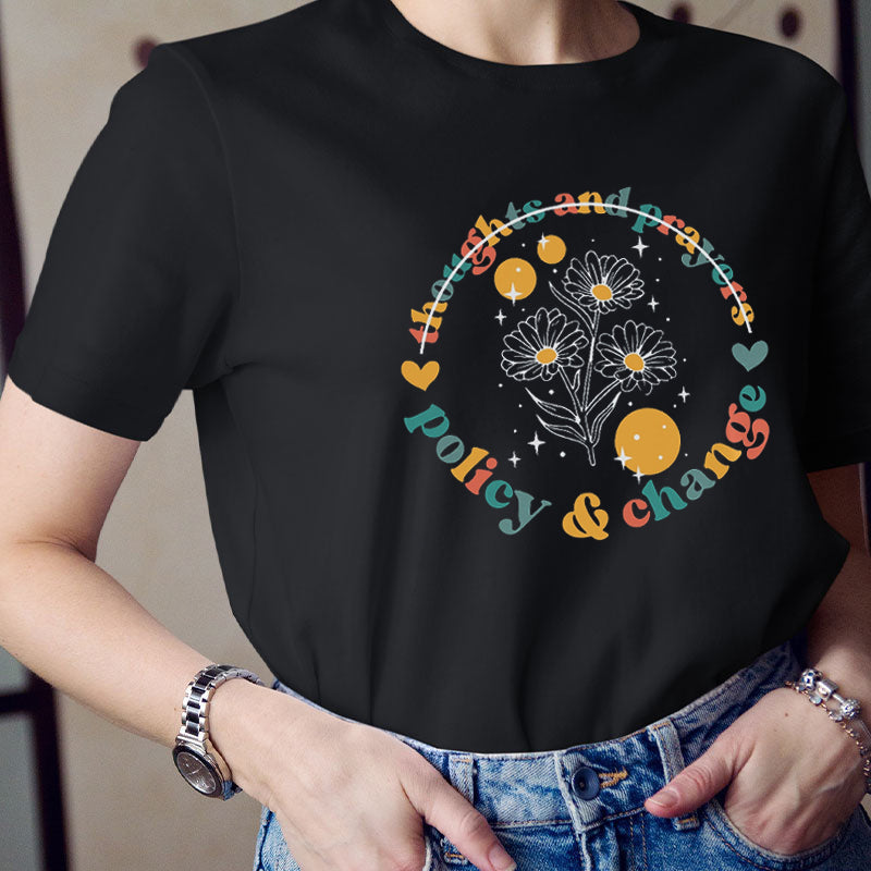 Thoughts And Prayers Policy And Change Teacher T-Shirt