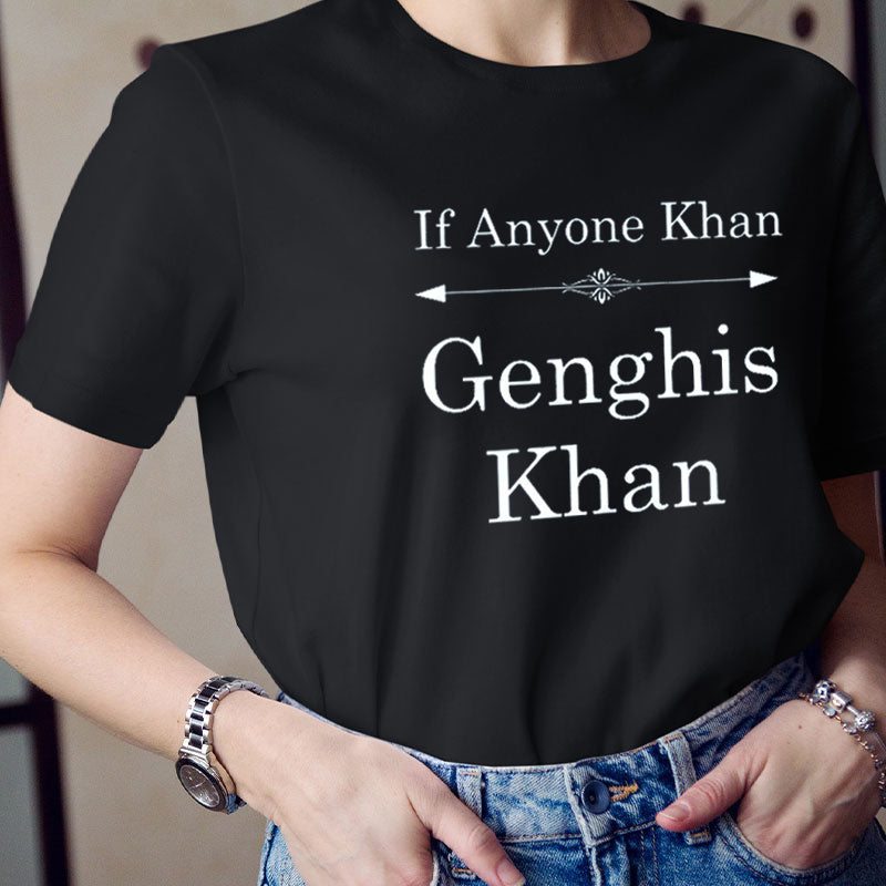 If Anyone Khan Genghis Khan Teacher T-Shirt