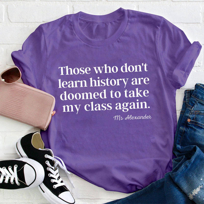 Personalized Those Who Don't Learn History Teacher T-Shirt