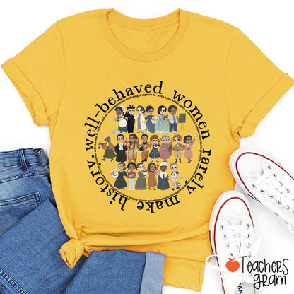 Well Behaved Women Rarely History Teacher T-Shirt