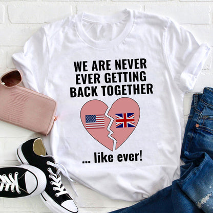 We Are Never Ever Getting Back Together Teacher T-Shirt