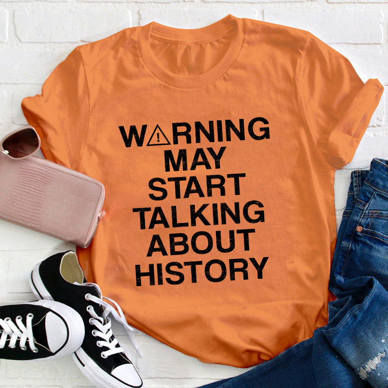 Warning May Start Talking About History Teacher T-Shirt