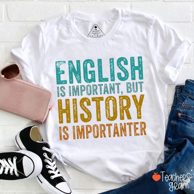 English Is Important, But History Is Importanter T-Shirt