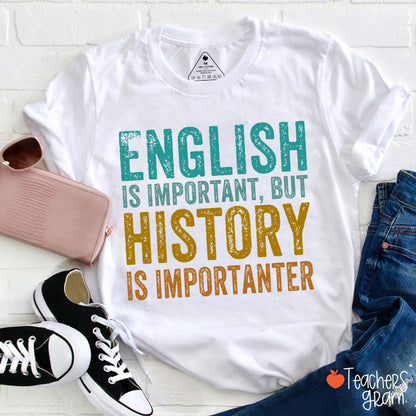 English Is Important, But History Is Importanter T-Shirt