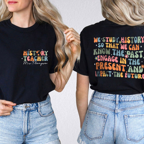 Personalized We Study History So That We Can Know The Past Teacher Two Sided T-Shirt