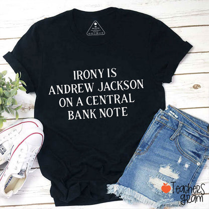 Irony Is Andrew Jackson On A Central Bank Note History Teacher T-Shirt