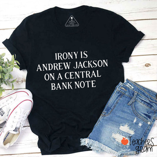Irony Is Andrew Jackson On A Central Bank Note History Teacher T-Shirt
