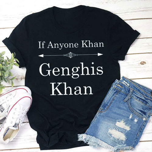 If Anyone Khan Genghis Khan Teacher T-Shirt