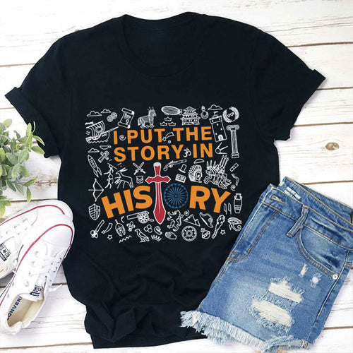I Put The Story In History Teacher T-Shirt