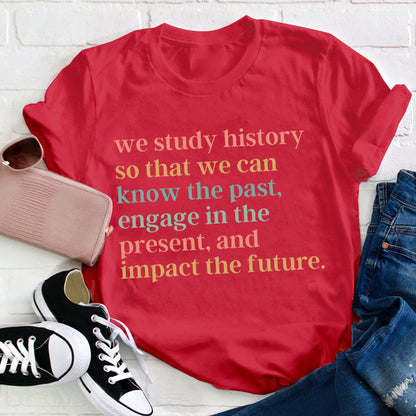 The Reason Why We Study History Teacher T-Shirt