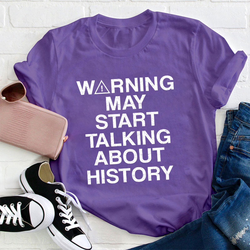 Warning May Start Talking About History Teacher T-Shirt