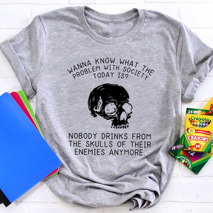 Wanna Know What The Problem With Society Today Is Teacher T-Shirt