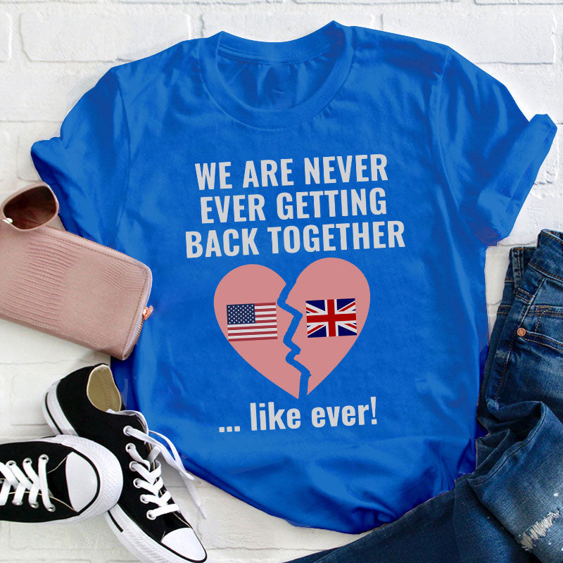 We Are Never Ever Getting Back Together Teacher T-Shirt