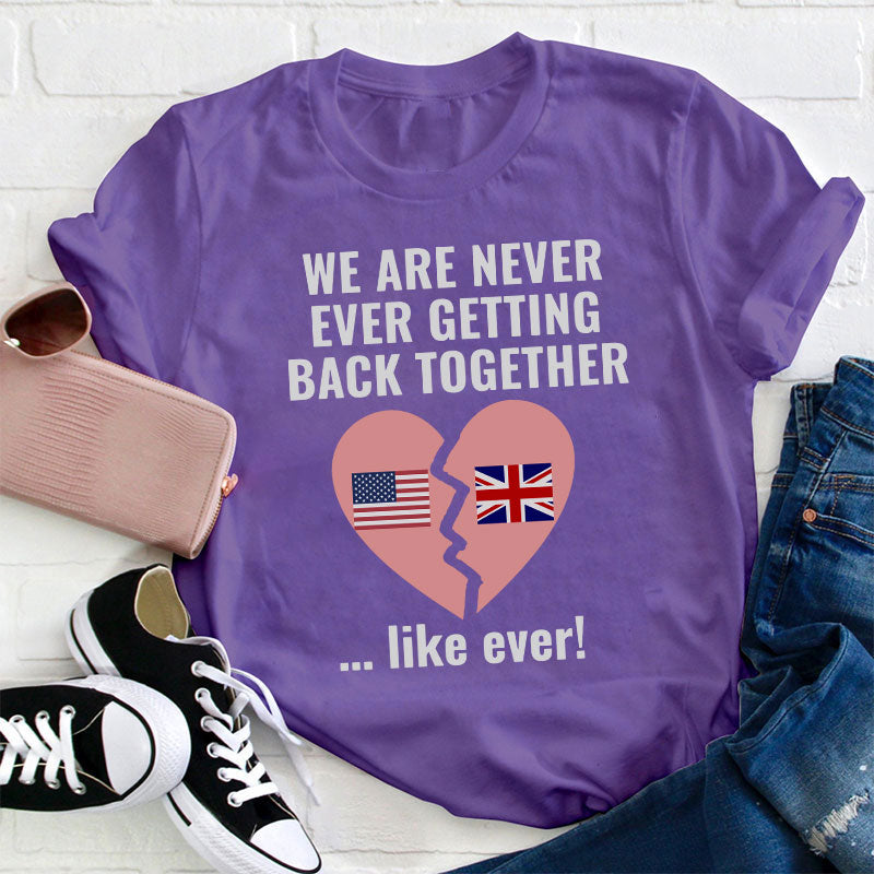 We Are Never Ever Getting Back Together Teacher T-Shirt