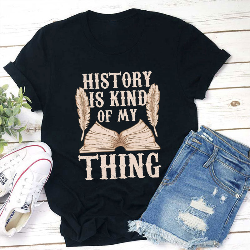 History Is Kind Of My Thing T-Shirt