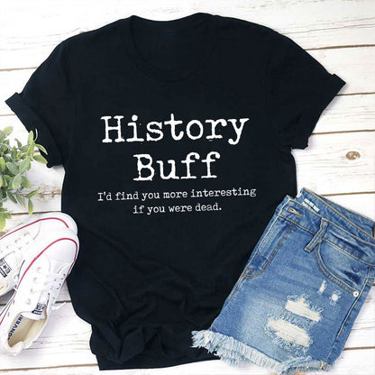 I Would Find You More Interesting If You Were Dead History Teacher T-Shirt