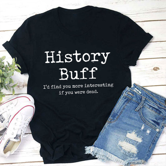 I Would Find You More Interesting If You Were Dead History Teacher T-Shirt