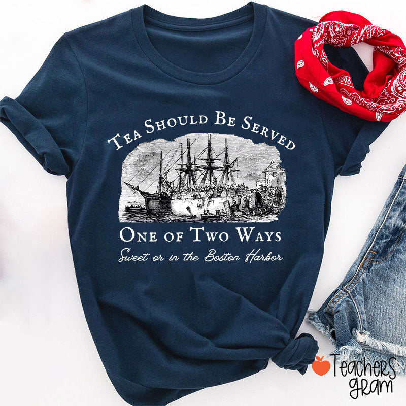Tea Should Be Served One Of Two Ways Teacher T-Shirt