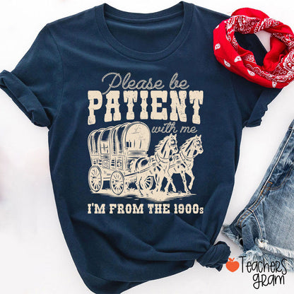Please Be Patient With Me I'm From The 1900s Teacher T-Shirt