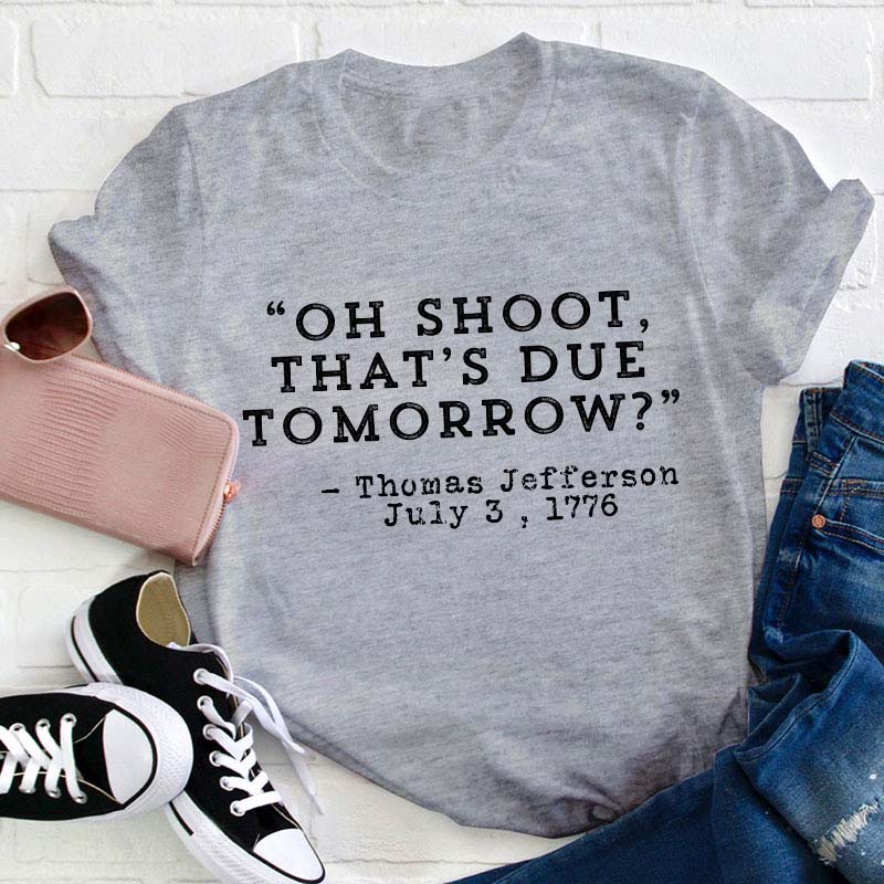 Oh Shoot That's Due Tomorrow Teacher T-Shirt