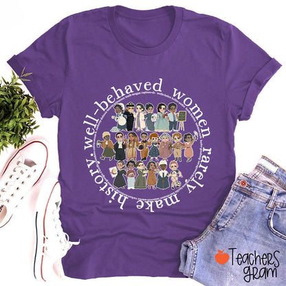 Well Behaved Women Rarely History Teacher T-Shirt
