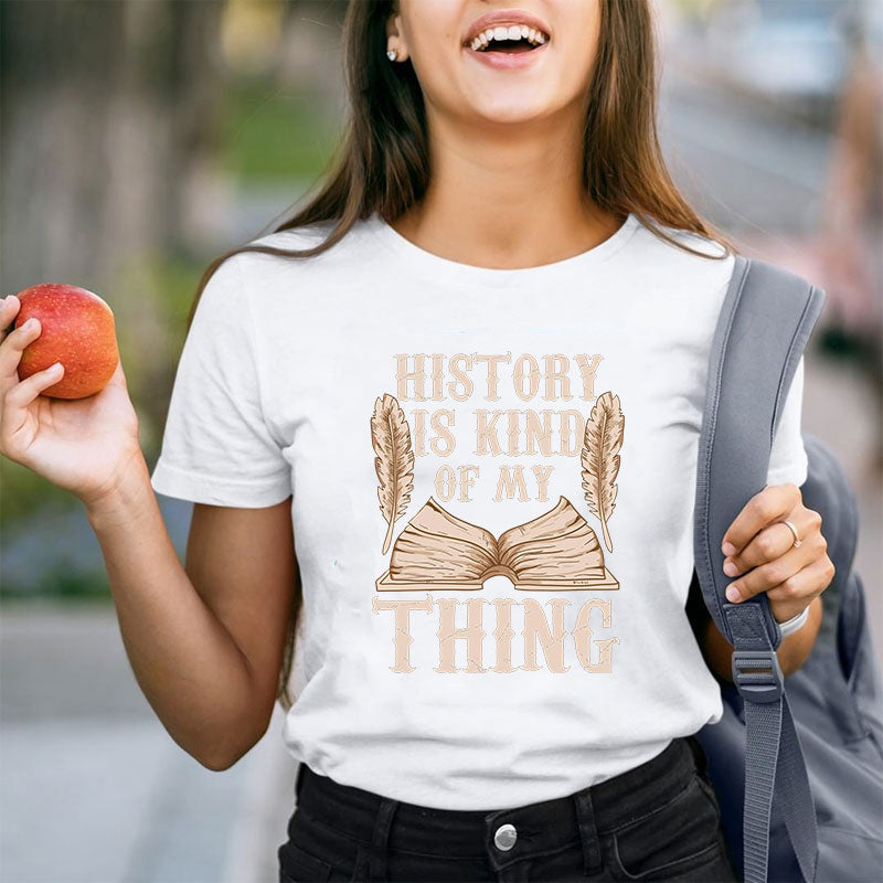History Is Kind Of My Thing T-Shirt
