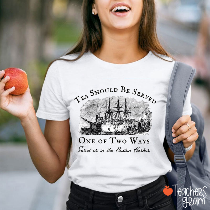 Tea Should Be Served One Of Two Ways Teacher T-Shirt