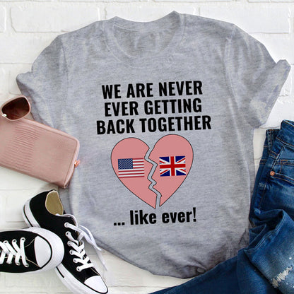 We Are Never Ever Getting Back Together Teacher T-Shirt