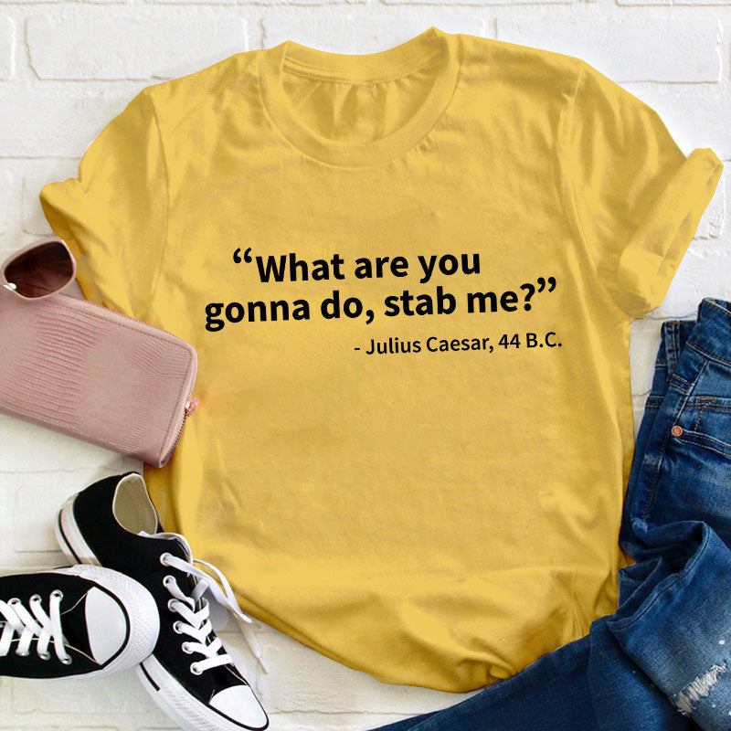 What Are You Gonna Do Teacher T-Shirt