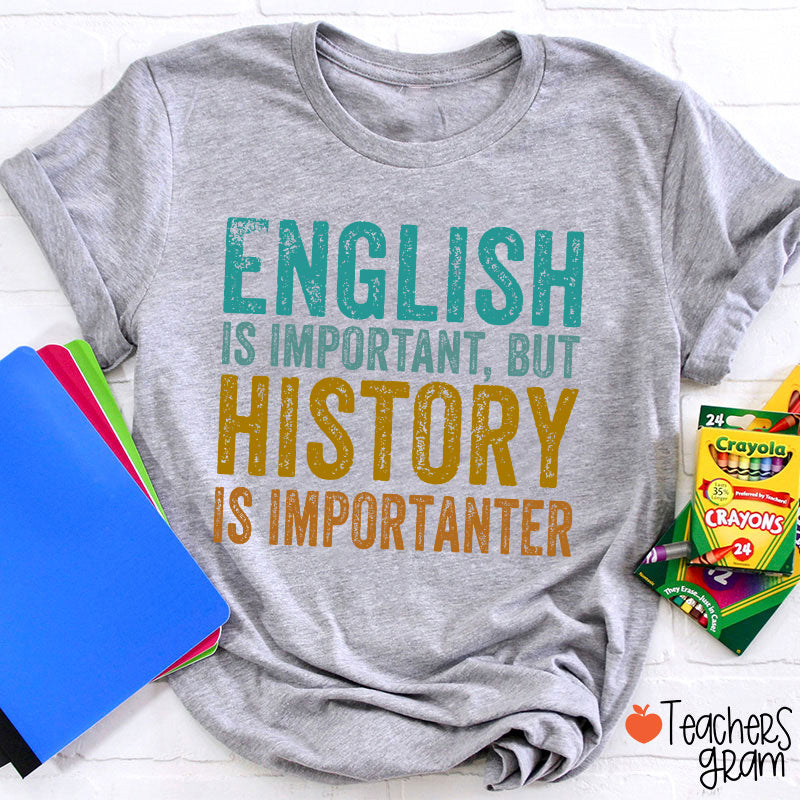 English Is Important, But History Is Importanter T-Shirt