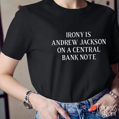Irony Is Andrew Jackson On A Central Bank Note History Teacher T-Shirt