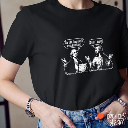 George Washington And Jesus Christ Dialogue Teacher T-shirt