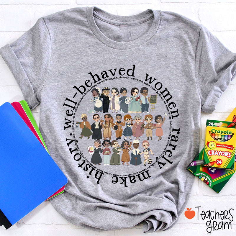 Well Behaved Women Rarely History Teacher T-Shirt