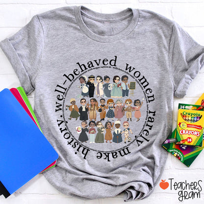Well Behaved Women Rarely History Teacher T-Shirt