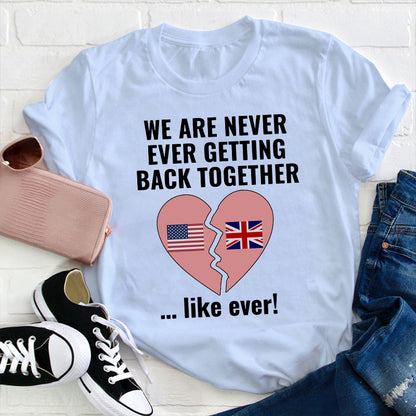 We Are Never Ever Getting Back Together Teacher T-Shirt
