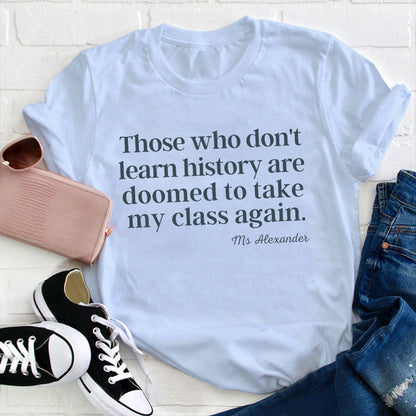 Personalized Those Who Don't Learn History Teacher T-Shirt