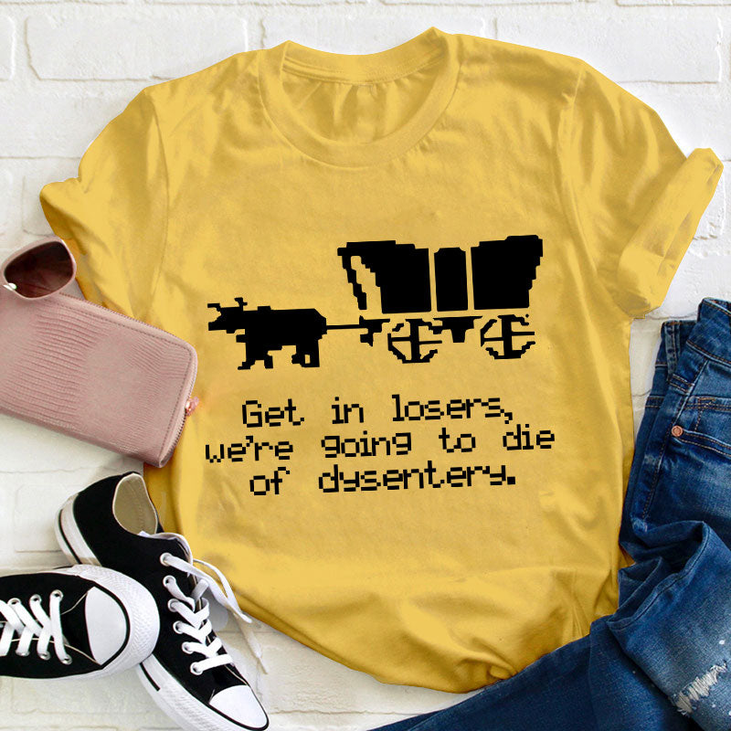 Get In Loser Teacher T-Shirt
