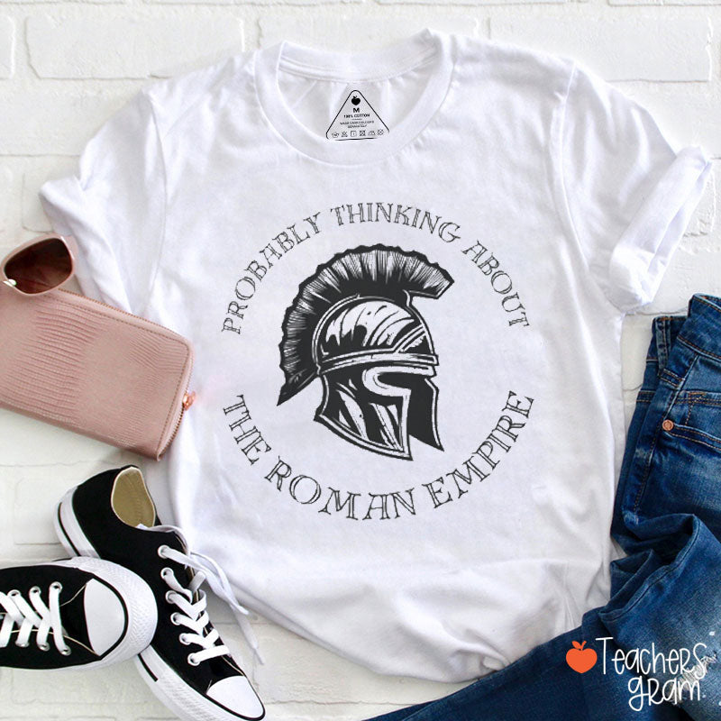 Probably Thinking About The Roman Empire Teacher T-Shirt