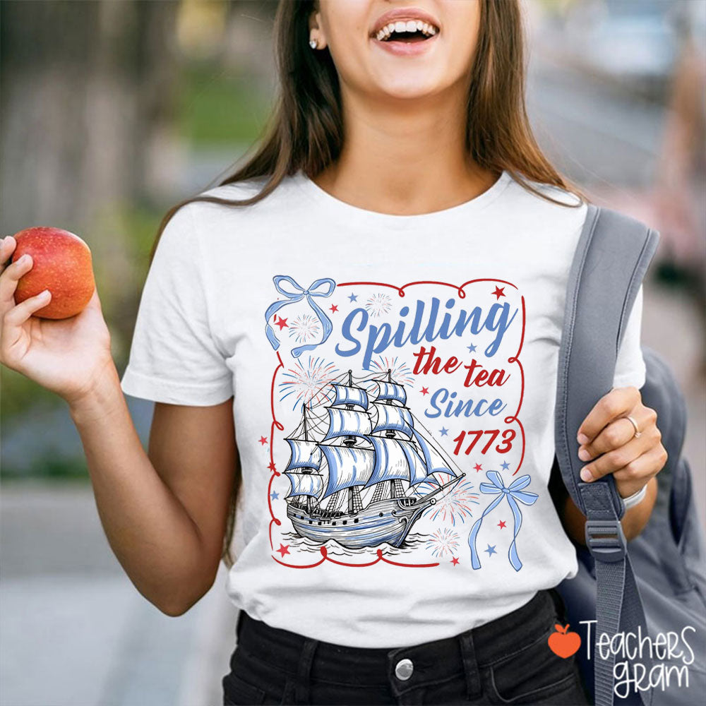 Spilling The Tea Since 1773 Teacher T-Shirt