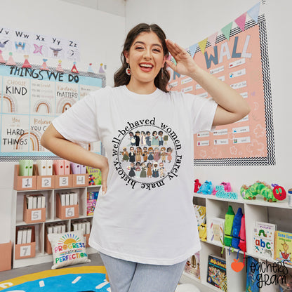 Well Behaved Women Rarely History Teacher T-Shirt