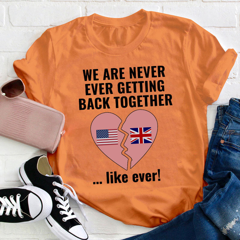 We Are Never Ever Getting Back Together Teacher T-Shirt