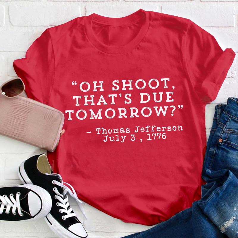 Oh Shoot That's Due Tomorrow Teacher T-Shirt