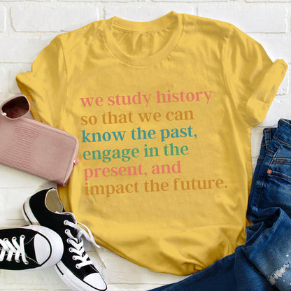 The Reason Why We Study History Teacher T-Shirt